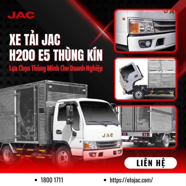 Xe Tải JAC H200 E5 Thùng Kín – Lựa Chọn Thông Minh Cho Doanh Nghiệp