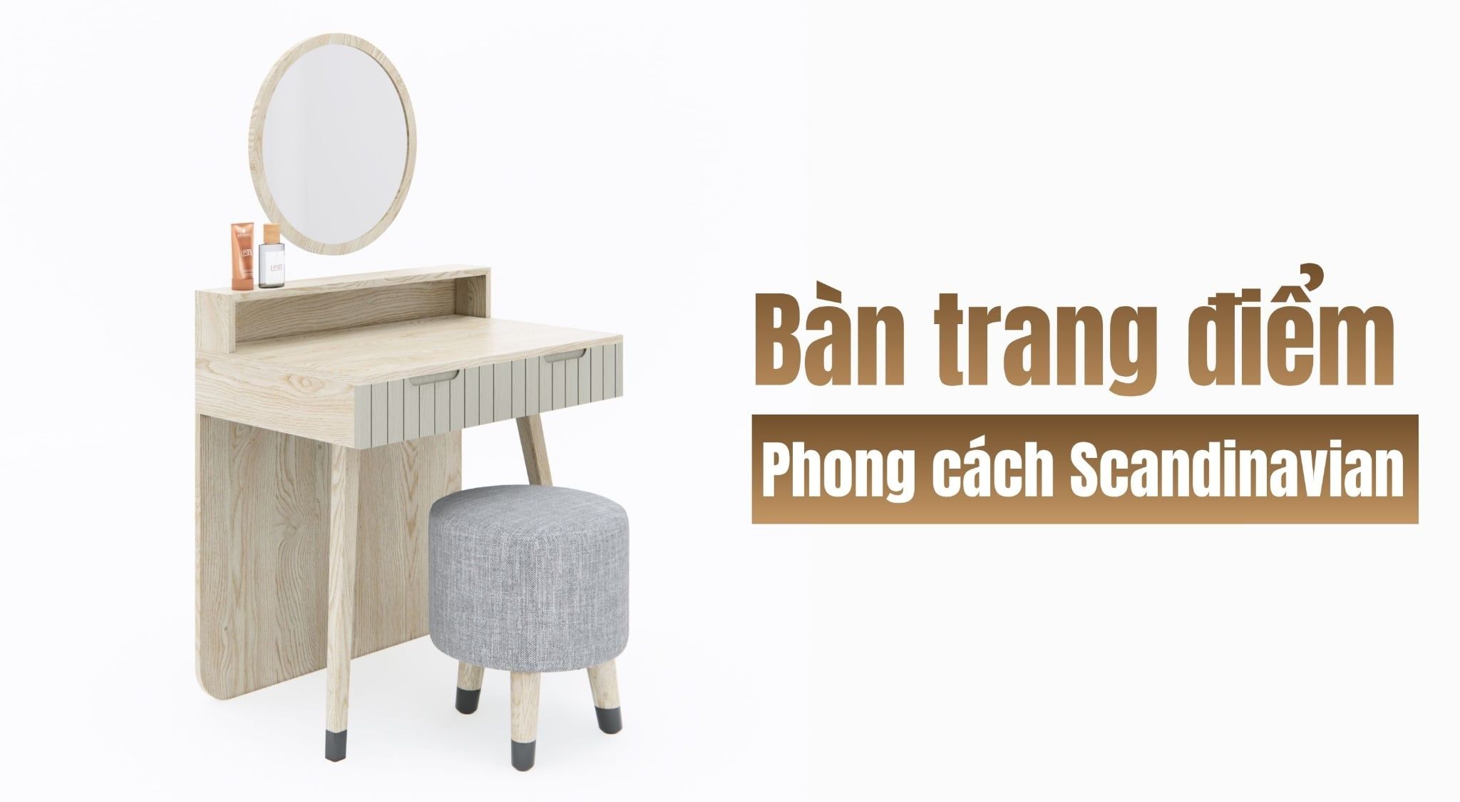 Bàn trang điểm với đa dạng các phong cách