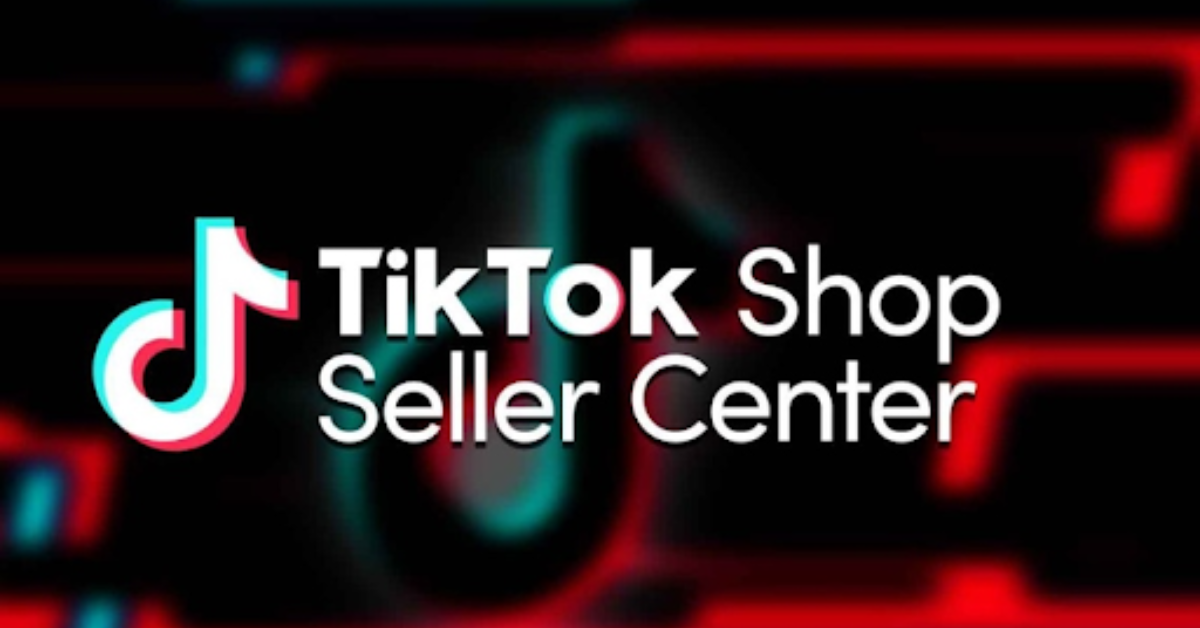 TikTok Shop và TikTok Seller Center: Bán hàng trực tiếp