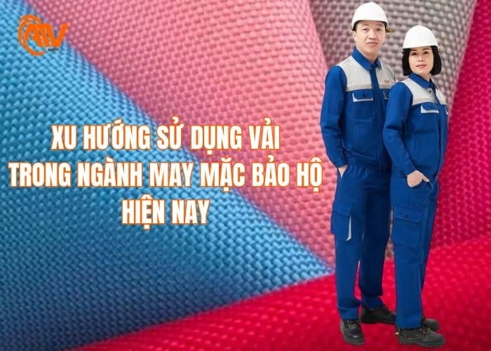 Xu hướng sử dụng vải phù hợp trong ngành may mặc bảo hộ
