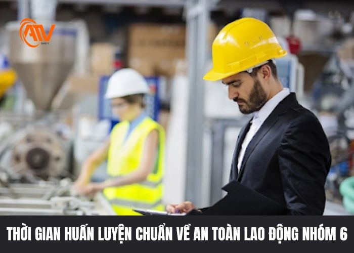 Thời gian huấn luyện an toàn lao động nhóm 6 đạt chuẩn