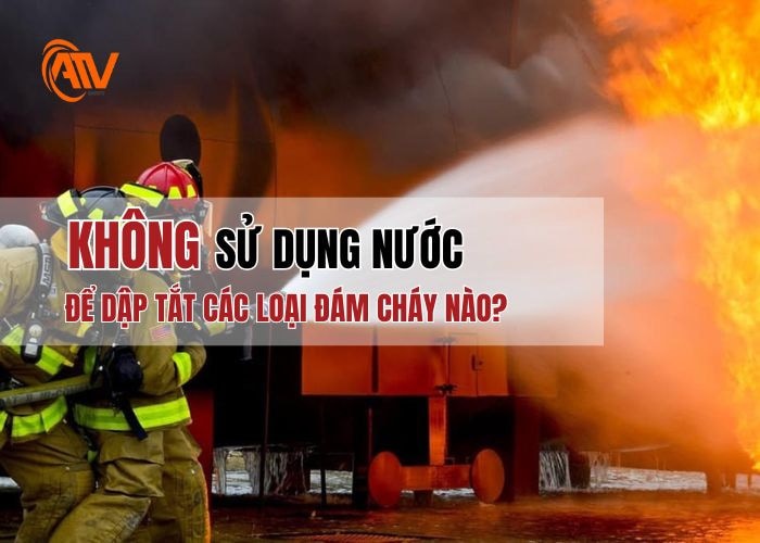 Những đám cháy không nên sử dụng nước để dập