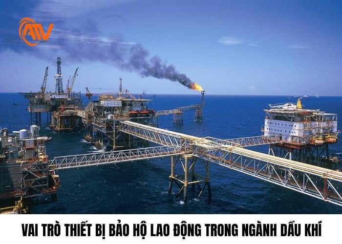 Những vai trò của đồ bảo hộ lao động trong ngành dầu khí
