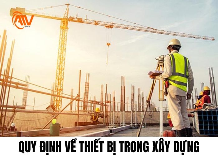 Quy định về thiết bị trong xây dựng theo pháp luật