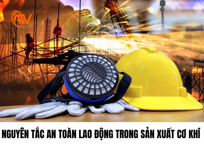Những nguyên tắc an toàn lao động trong sản xuất cơ khí