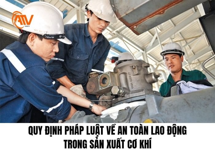 Quy định pháp luật an toàn về lao động trong sản xuất cơ khí