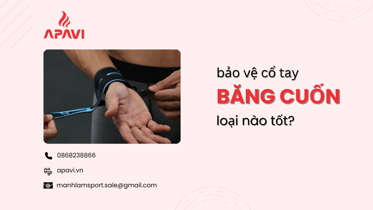Băng cuốn bảo vệ cổ tay loại nào tốt