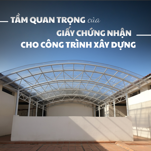 Tầm Quan Trọng Của Giấy Chứng Nhận Trong Công Trình Xây Dựng