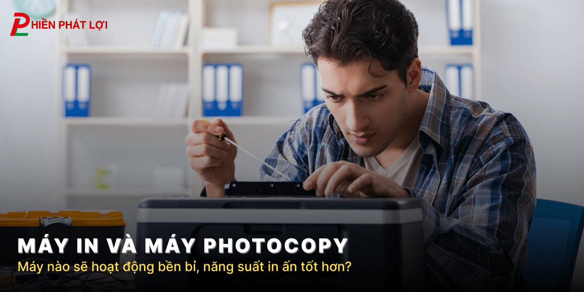 may-in-va-may-photocopy-may-nao-se-ben-bi-va-nang-suat-hon/hien-phat-loi