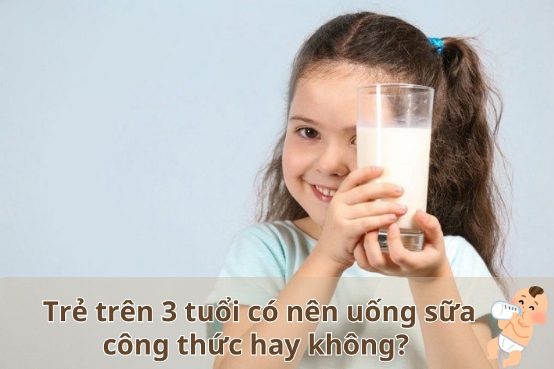 Tìm hiểu trẻ trên 3 tuổi có nên uống sữa công thức không?