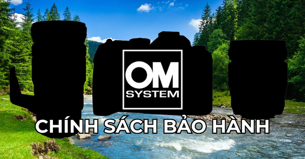 Tất tần tật về chính sách bảo hành máy ảnh OM System (Olympus) chính hãng tại Việt Nam