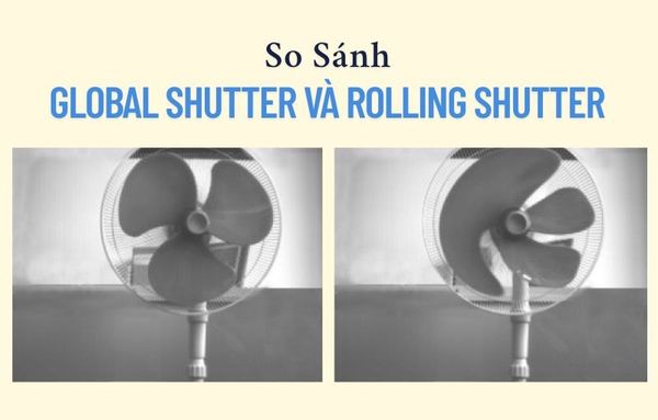 Global shutter là gì? Khác với Rolling Shutter như thế nào?
