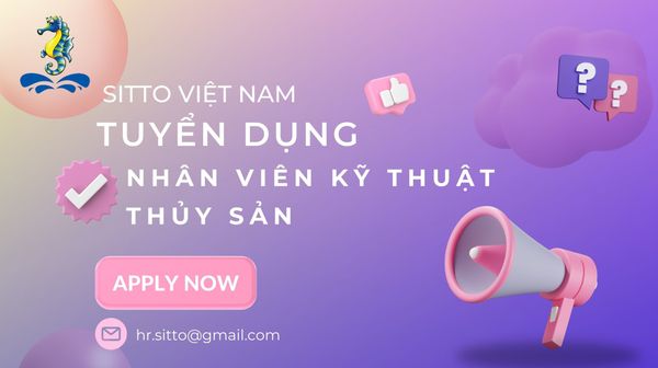 Sitto Việt Nam thông báo tuyển dụng nhân viên kỹ thuật thủy sản tháng - Tháng 08/2024