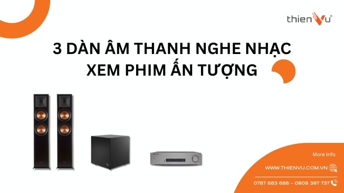 Gợi Ý 3 Bộ Dàn Âm Thanh Xem Phim Nghe Nhạc Ấn Tượng