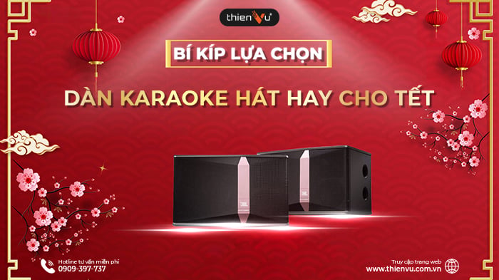 Bí Kíp Lựa Chọn Dàn Karaoke Hát Hay Cho Tết Thêm Trọn Vẹn