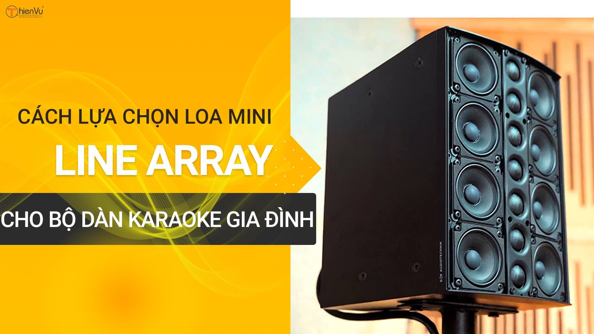 Cách Chọn Lựa Loa Mini Line Array Cho Bộ Dàn Karaoke Gia Đình