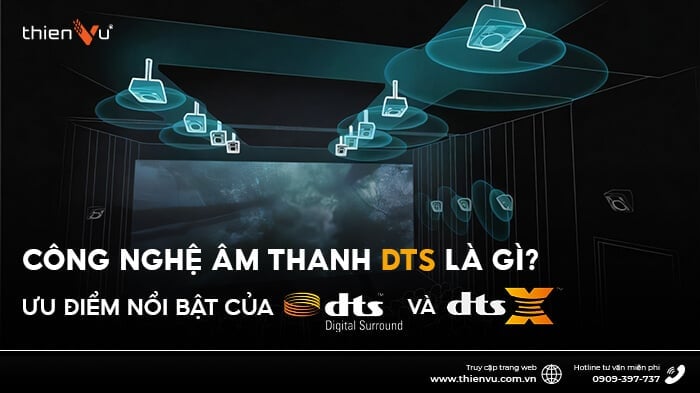 Âm Thanh DTS Là Gì? Định Nghĩa, Nguyên Lý Hoạt Động, Lợi Ích