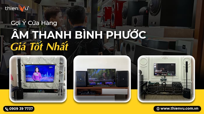 Gợi Ý Cửa Hàng Âm Thanh Bình Phước Giá Tốt Nhất
