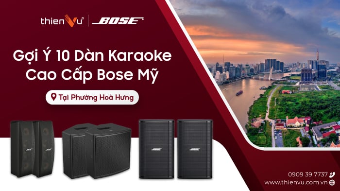 Gợi Ý 10 Dàn Karaoke Cao Cấp Bose Mỹ Tại Phường Hoà Hưng