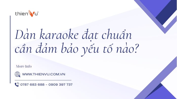 Dàn Karaoke Đạt Chuẩn Cần Đảm Bảo Yếu Tố Nào?