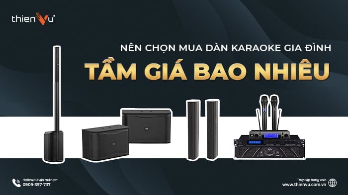 Nên Chọn Mua Dàn Karaoke Gia Đình Tầm Giá Bao Nhiêu