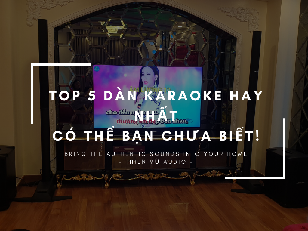 5 Bộ dàn karaoke gia đình hát hay có thể bạn chưa biết!