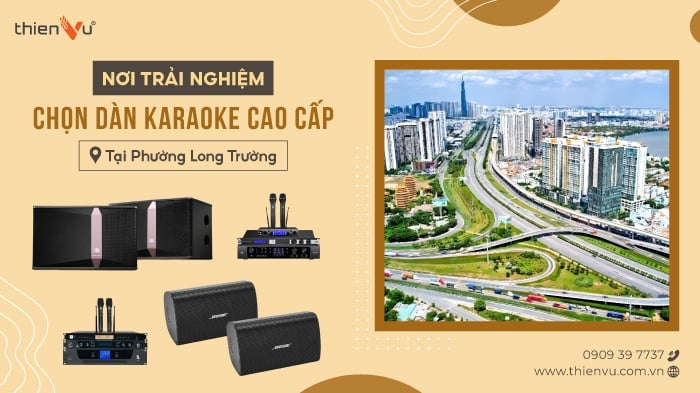 Nơi Trải Nghiệm Chọn Dàn Karaoke Cao Cấp Tại Phường Long Trường