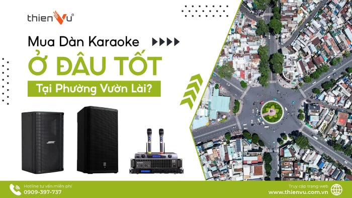 Mua Dàn Karaoke Ở Đâu Tốt Tại Phường Vườn Lài?
