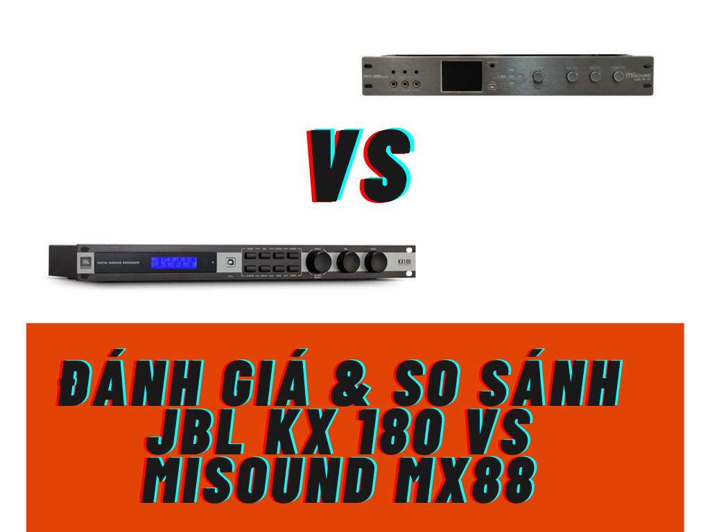 So sánh và đánh giá vang số karaoke JBL KX 180 và Misound MX88