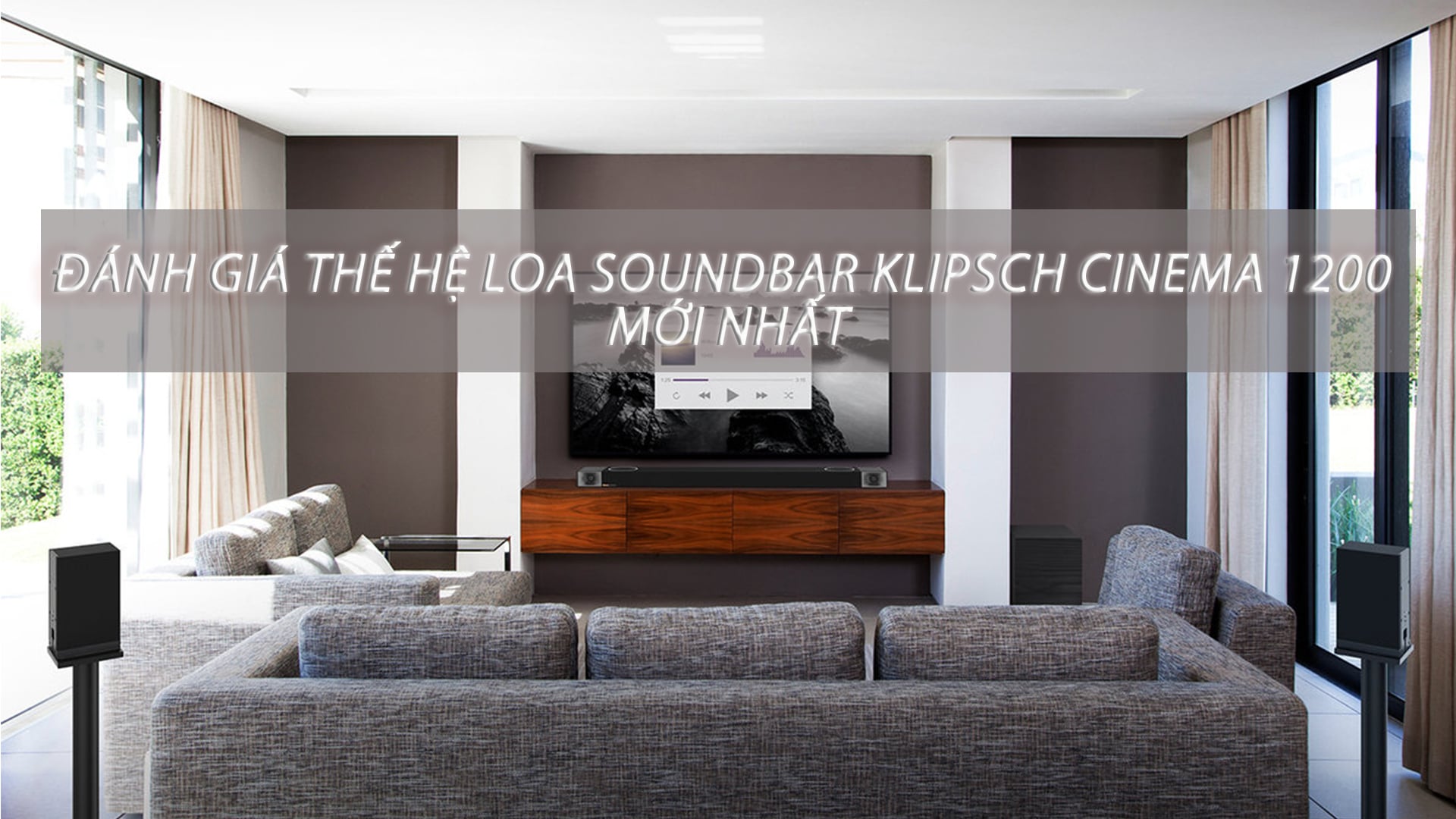 Đánh Giá Thế Hệ Loa Soundbar Klipsch Cinema 1200 Mới Nhất
