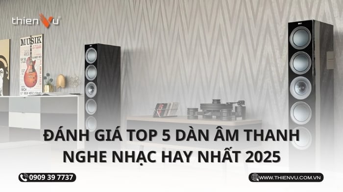 Đánh Giá Top 5 Dàn Âm Thanh Nghe Nhạc Hay Nhất 2025