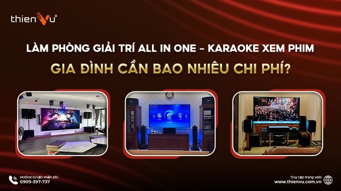 Làm Phòng Giải Trí All In One - Karaoke Xem Phim Gia Đình Cần Bao Nhiêu Chi Phí?