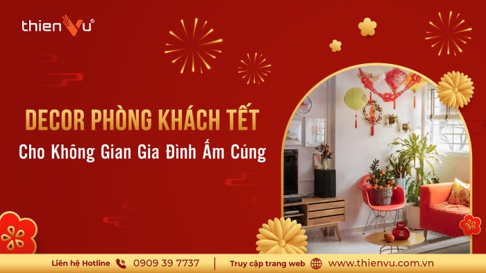 Decor Phòng Khách Tết 2026: Xu Hướng Trang Trí Đẹp, Sang & Dễ Ứng Dụng