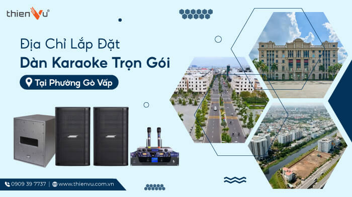 Địa Chỉ Lắp Đặt Dàn Karaoke Trọn Gói Tại Phường Gò Vấp