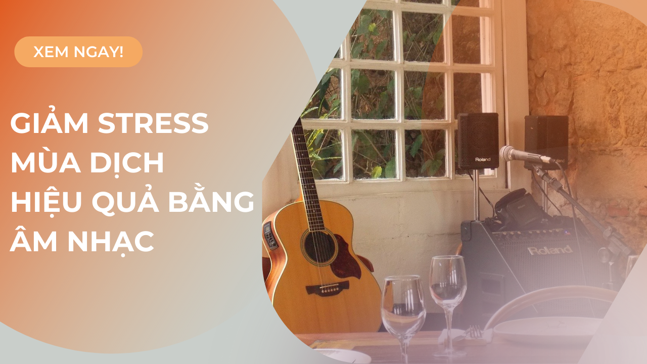 Giảm stress mùa dịch hiệu quả ngay tại nhà bằng âm nhạc, bạn đã biết?