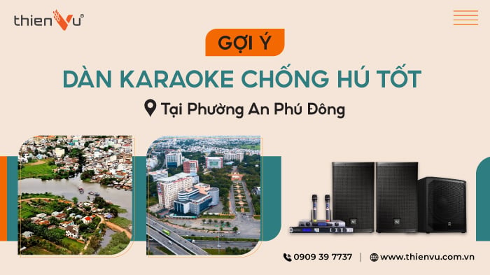 Gợi Ý Dàn Karaoke Chống Hú Tốt Tại Phường An Phú Đông