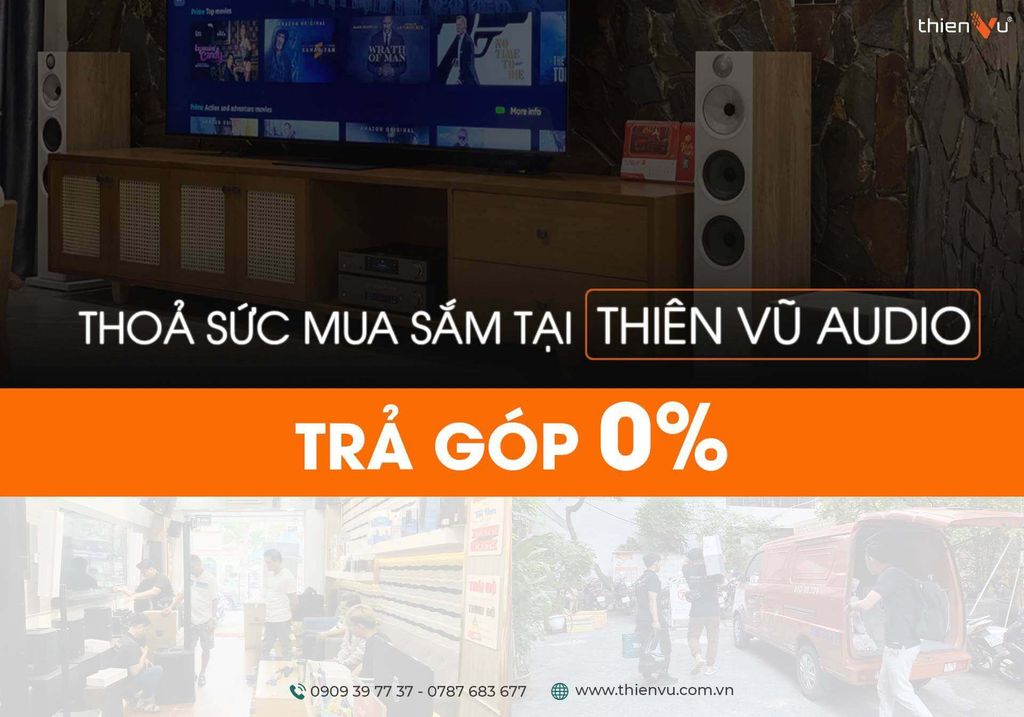 Thoả Sức Mua Sắm Tại Thiên Vũ Audio - Trả Góp 0%