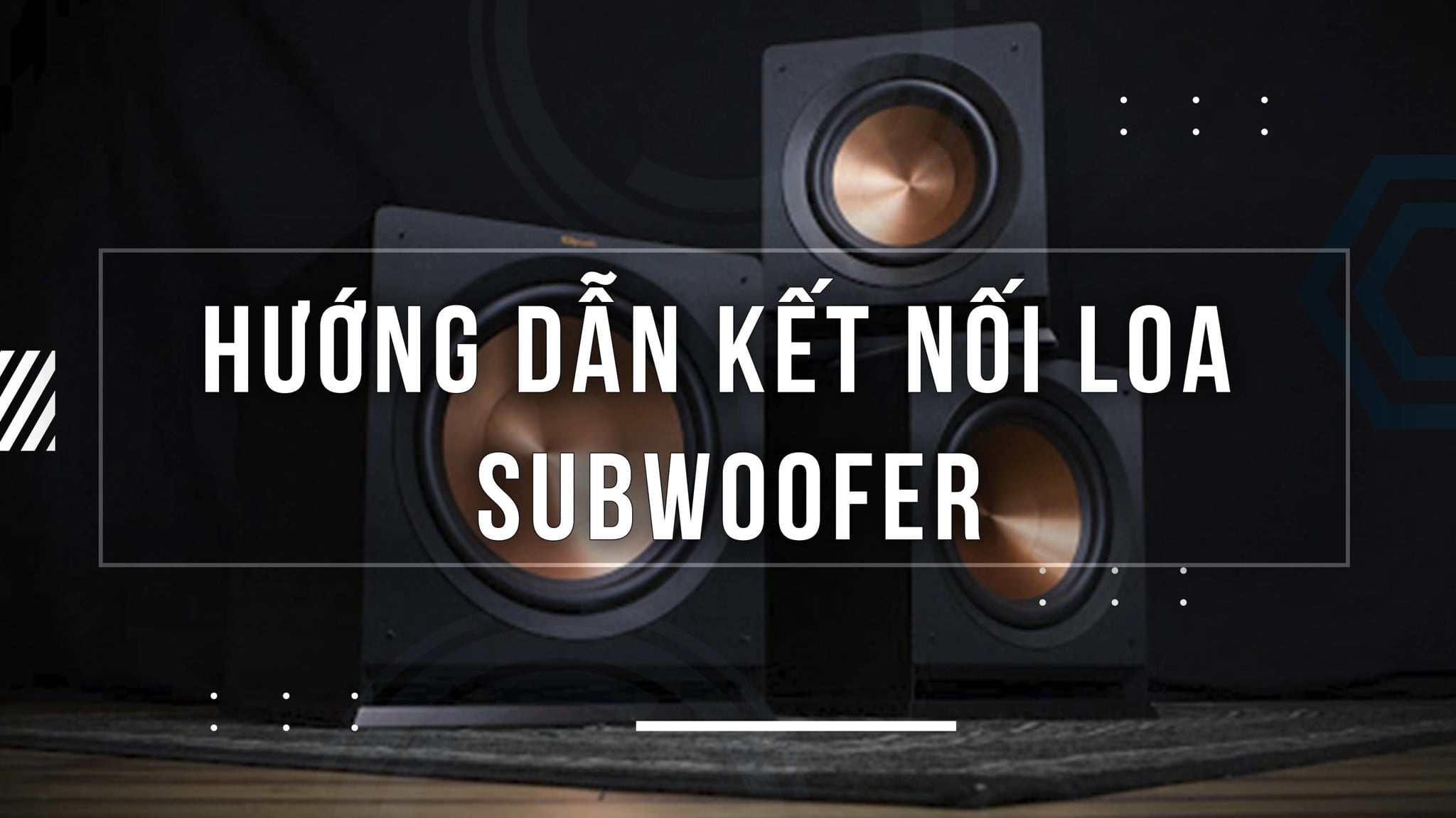 Hướng dẫn chi tiết cách kết nối loa Subwoofer Klipsch