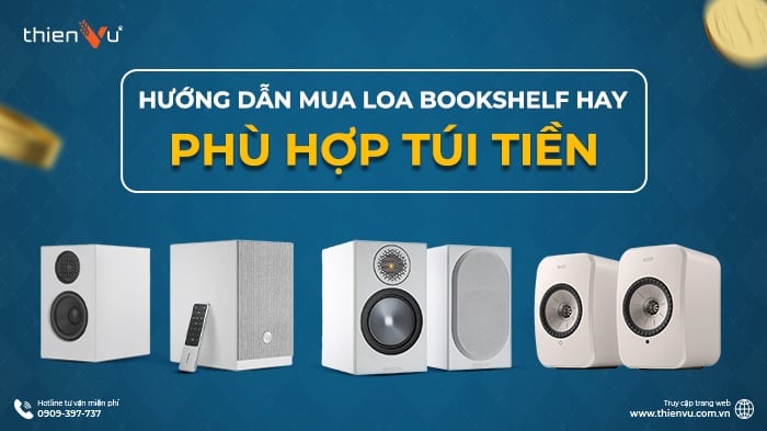 Hướng Dẫn Mua Loa Bookshelf Hay Phù Hợp Túi Tiền