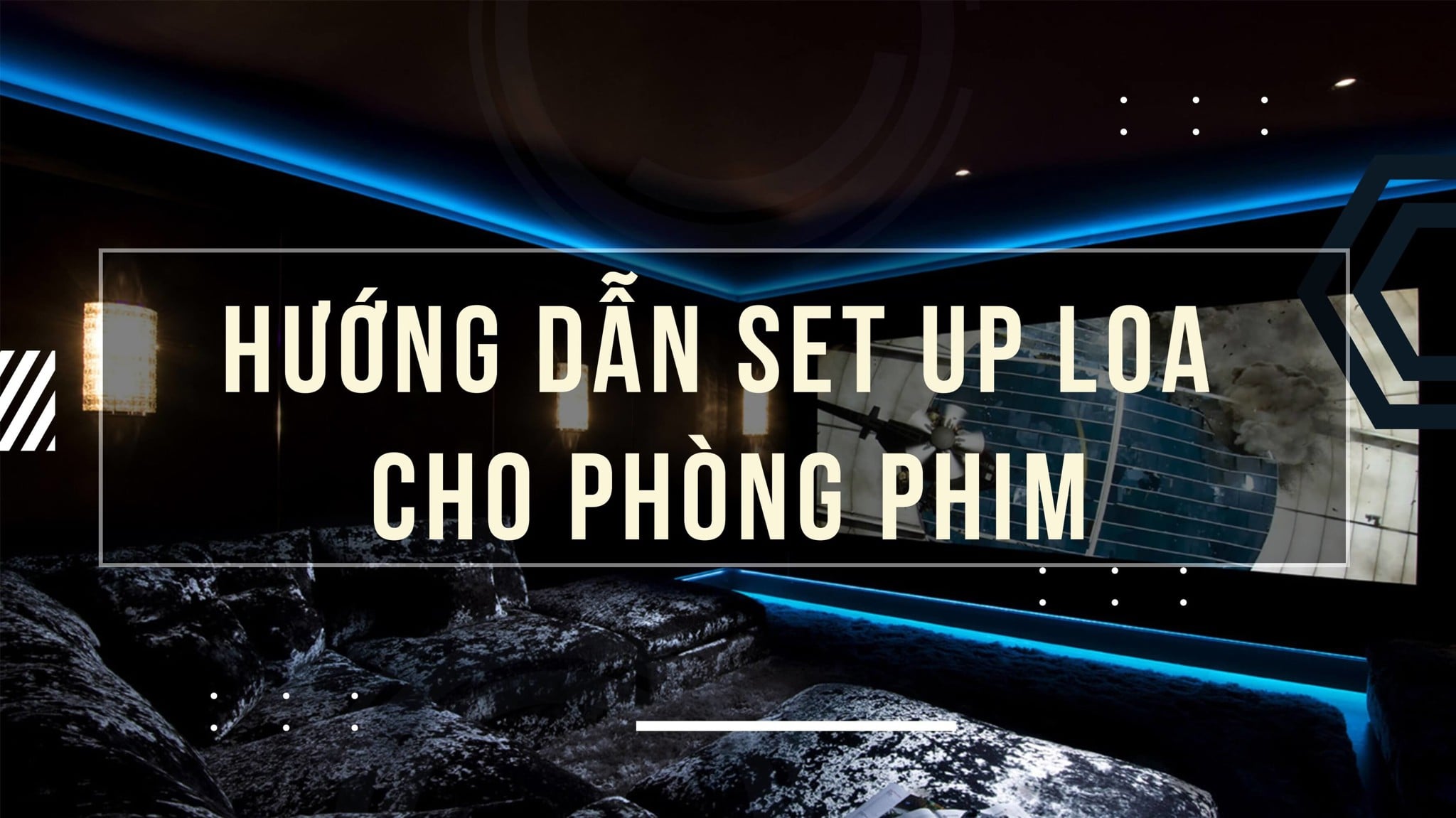 Hướng Dẫn Cách Chỉnh Loa Cho Phòng Phim Gia Đình Chuẩn Nhất