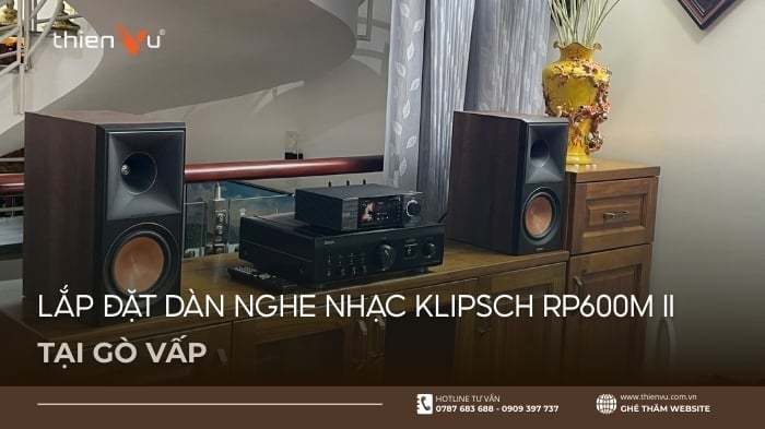 Hoàn Thiện Lắp Đặt Dàn Nghe Nhạc Klipsch RP600M II Tại Gò Vấp