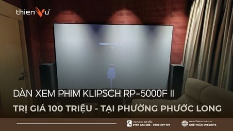 Lắp Đặt Dàn Xem Phim Klipsch RP-5000F II Trị Giá 100 Triệu Tại Phường Phước Long