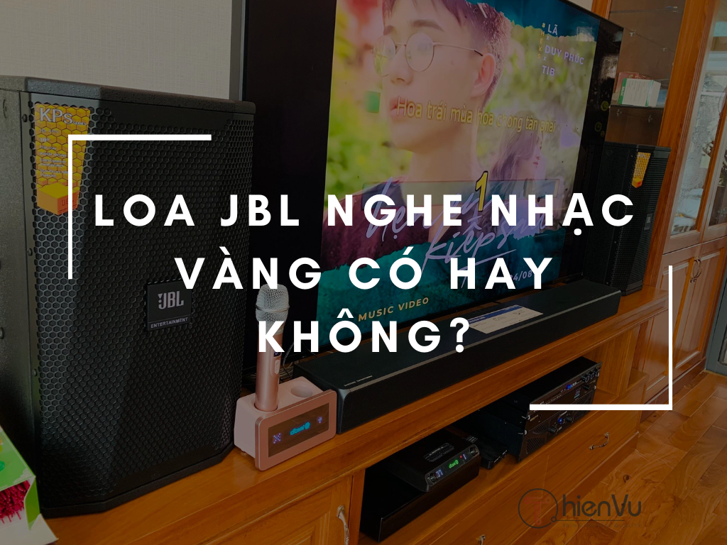 Loa JBL nghe nhạc vàng có hay không?