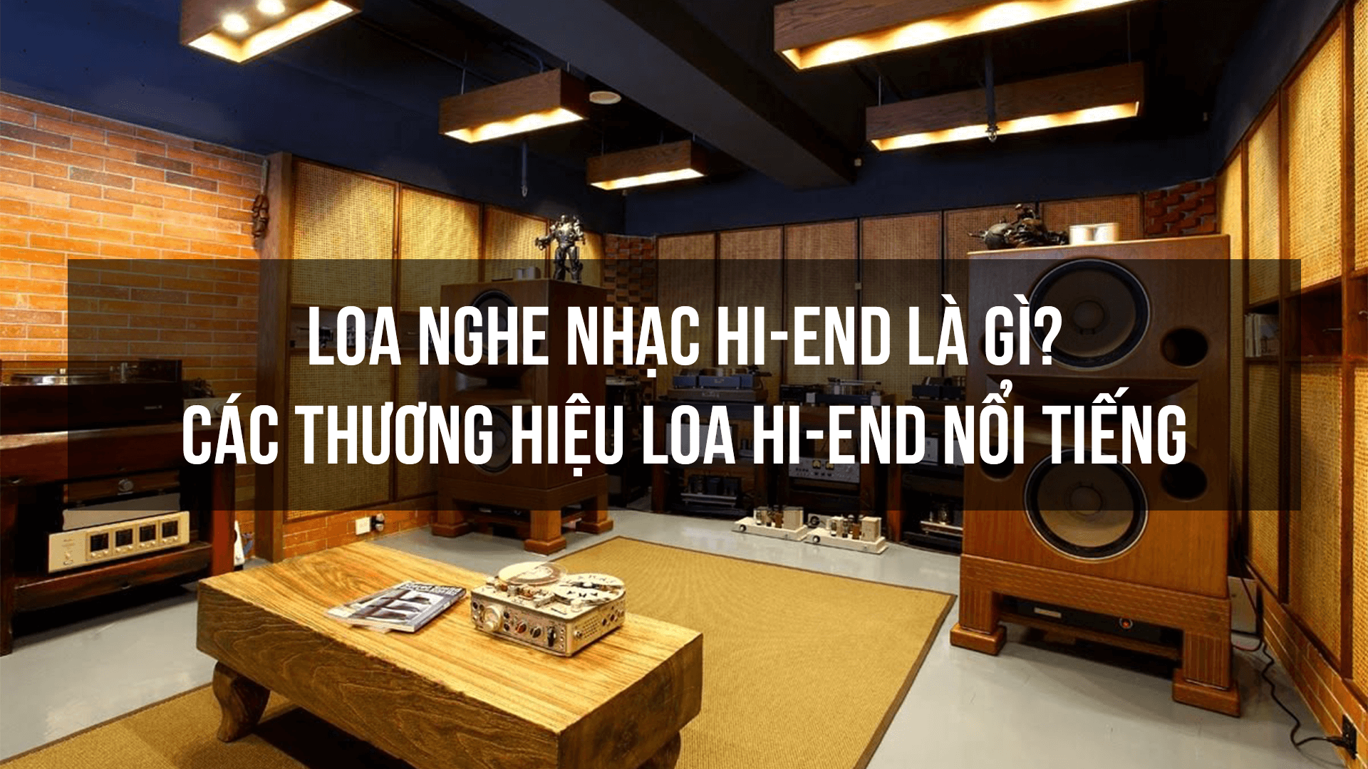 Loa nghe nhạc Hi-End là gì? Các thương hiệu loa Hi-End nổi tiếng