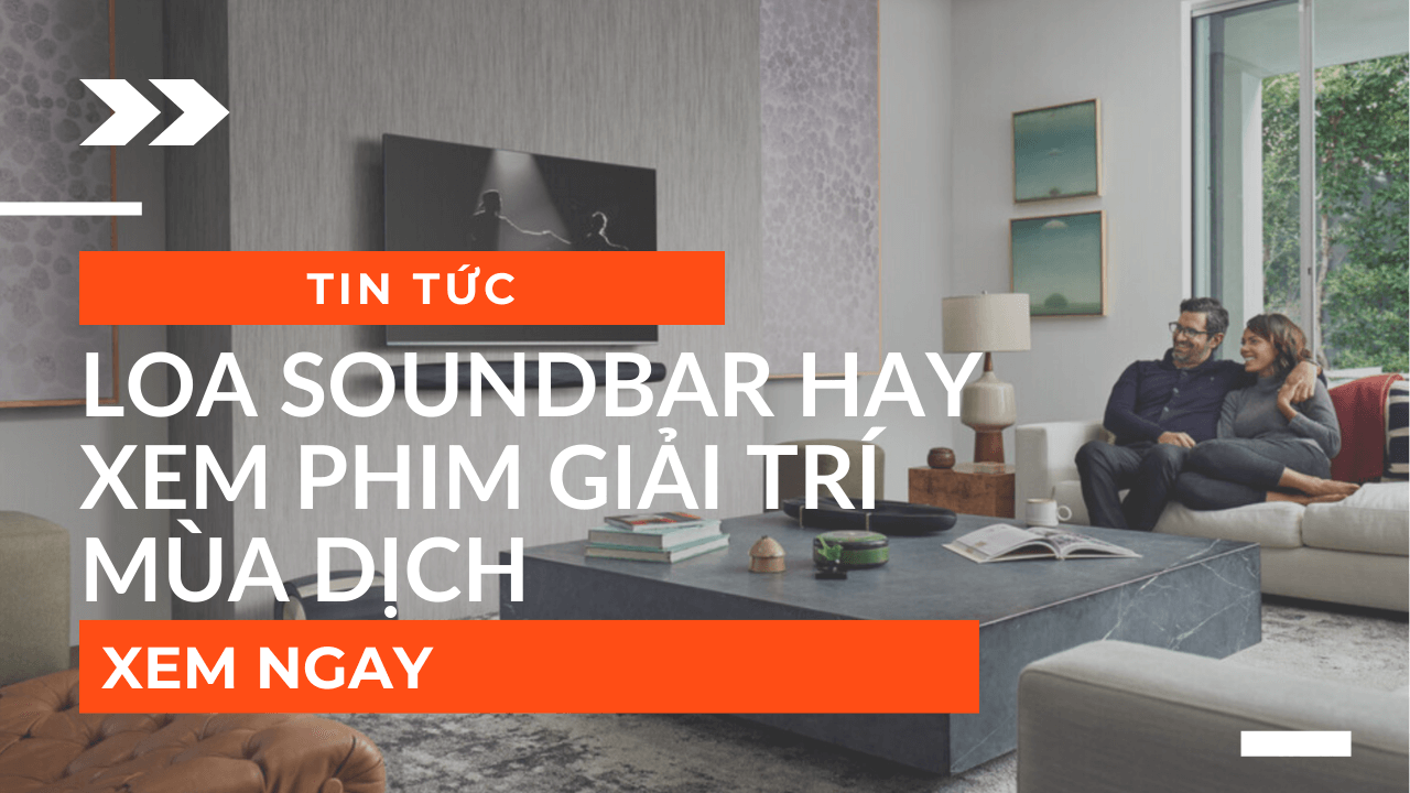 Loa Soundbar Hay Mới Nhất : Xem Phim Giải Trí Mùa Dịch