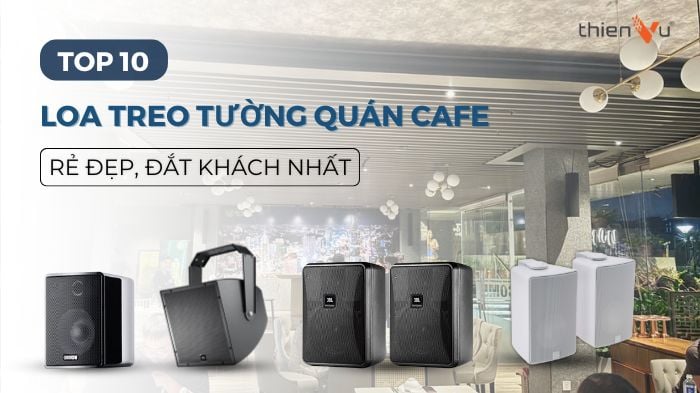 Top 10 Loa Treo Tường Quán Cafe Rẻ Đẹp Đắt Khách Nhất