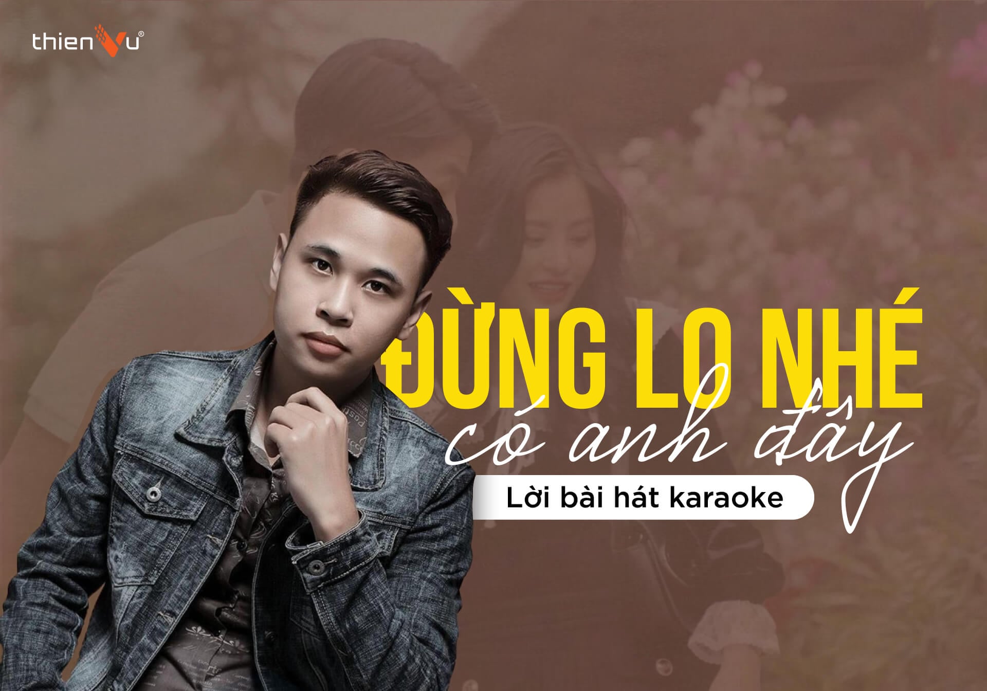 Lời Bài Hát Karaoke Đừng Lo Nhé Có Anh Đây