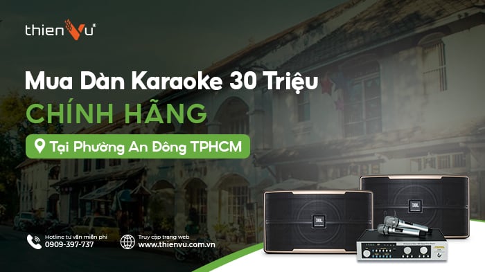 Mua Dàn Karaoke 30 Triệu Chính Hãng Tại Phường An Đông TPHCM