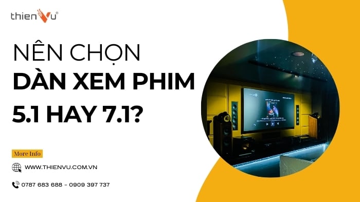 Nên Lựa Chọn Dàn Xem Phim Tại Nhà Theo Cấu Hình 5.1 hay 7.1?