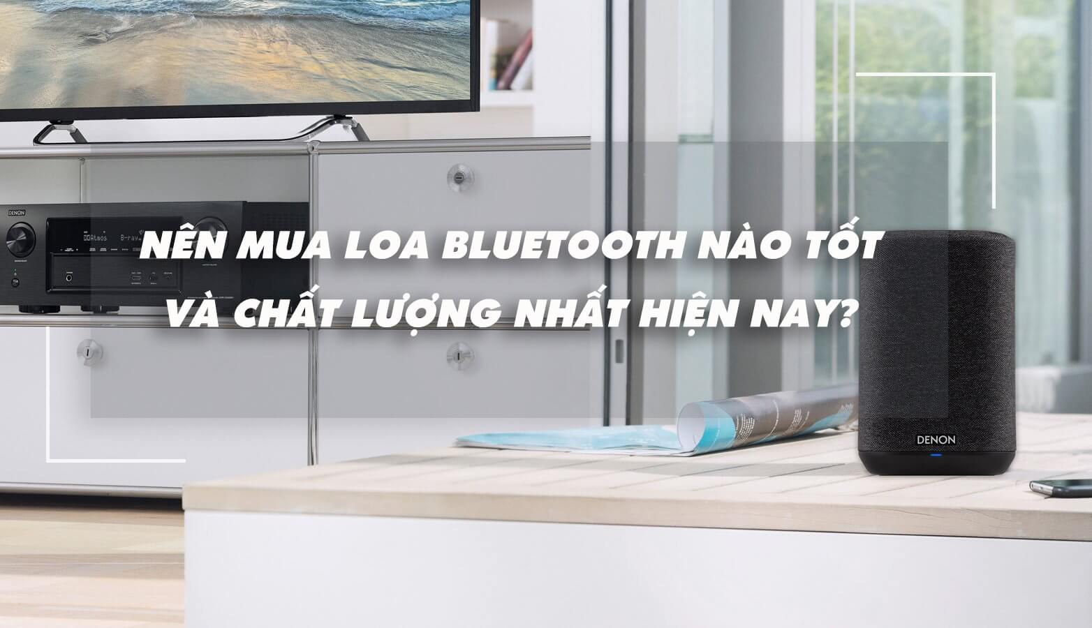 Nên mua loa bluetooth nào tốt và chất lượng nhất hiện nay?